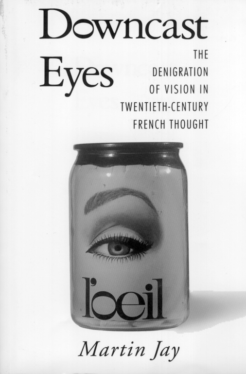 Martin Jay, Downcast Eyes: The Denigration of Vision in Twentieth Century French Thought, Berkeley (Californie), University of California Press,1993, 632 p.
