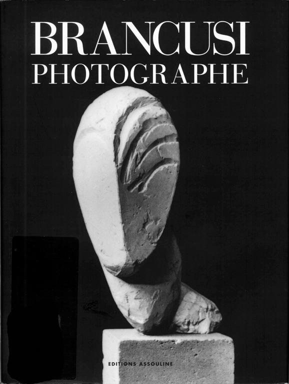 Elizabeth A. Brown, Brancusi photographe, Paris, Assouline, coll. «La mémoire de l’art», 1995, 79 p., 56 illustrations noir et blanc