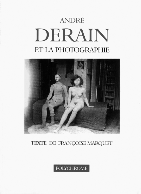 Françoise Marquet, André Derain et la photographie, Paris, Éditions Ides & Calendes, Collection Polychrome, 1997, 93 pages.