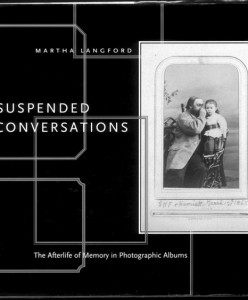 Martha Langford, Suspended Conversations: The Afterlife of Memory in Photographic Albums - Cheryl Simon