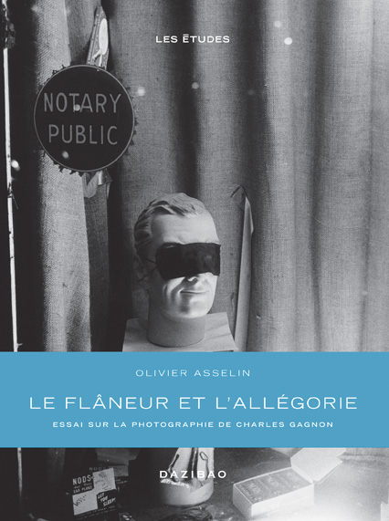 Le flâneur et l’allégorie, Essai sur la photographie de Charles Gagnon © Olivier Asselin