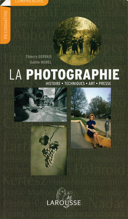 Thierry Gervais, Gaëlle Morel. La Photographie. Paris, Larousse, coll. Comprendre et Reconnaître, 2008, 239 p., ill. n. et b. et coul.