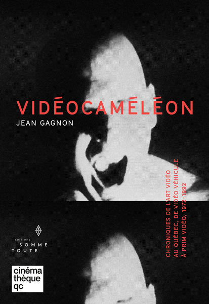 Jean Gagnon, Vidéocaméléon Chroniques de l’art vidéo au Québec, de Vidéo Véhicule à PRIM Vidéo, 1972–1992, Montréal, Éditions Somme toute, 2021, 239 p.
