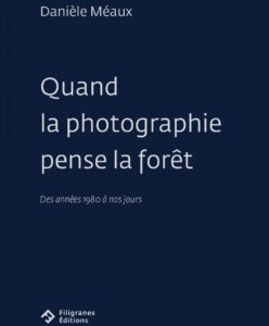 Danièle Méaux, Quand la photographie pense la forêt – Claire Moeder